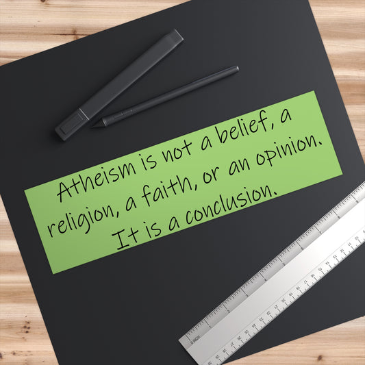 Atheism is a Conclusion Bumper Sticker, Atheist Sticker, Agnostic Sticker, Science Sticker, Anti Religion Sticker V2