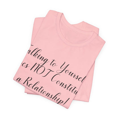 Talking To Yourself Isn't a Relationship!, Atheist Shirt, Secular, Humanist, Science, Reason