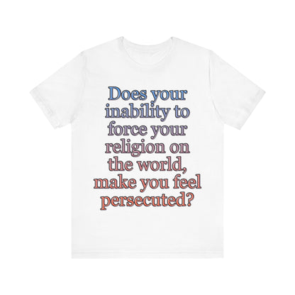 The Christian Persecution Complex... Atheist Shirt, Anti Religion, Satire, Parody, Funny Gift, Science Shirt, Agnostic Shirt