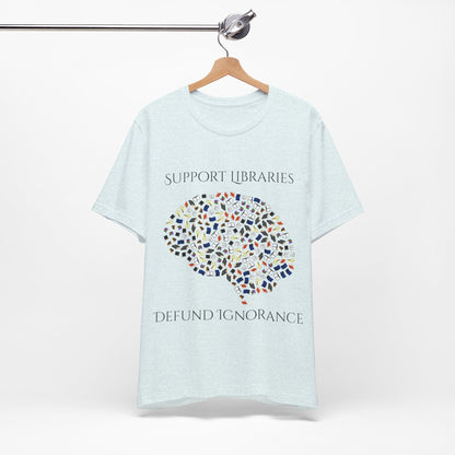 Support Libraries Against Ignorance, Political Shirt, Activism Shirt, Liberal Shirt, Science Shirt, Atheist Shirt, Anti Religion