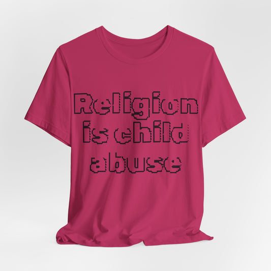 Religion is Child Abuse... Atheist Shirt, Anti Religion, Satire, Parody, Funny Gift, Science Shirt, Agnostic Shirt