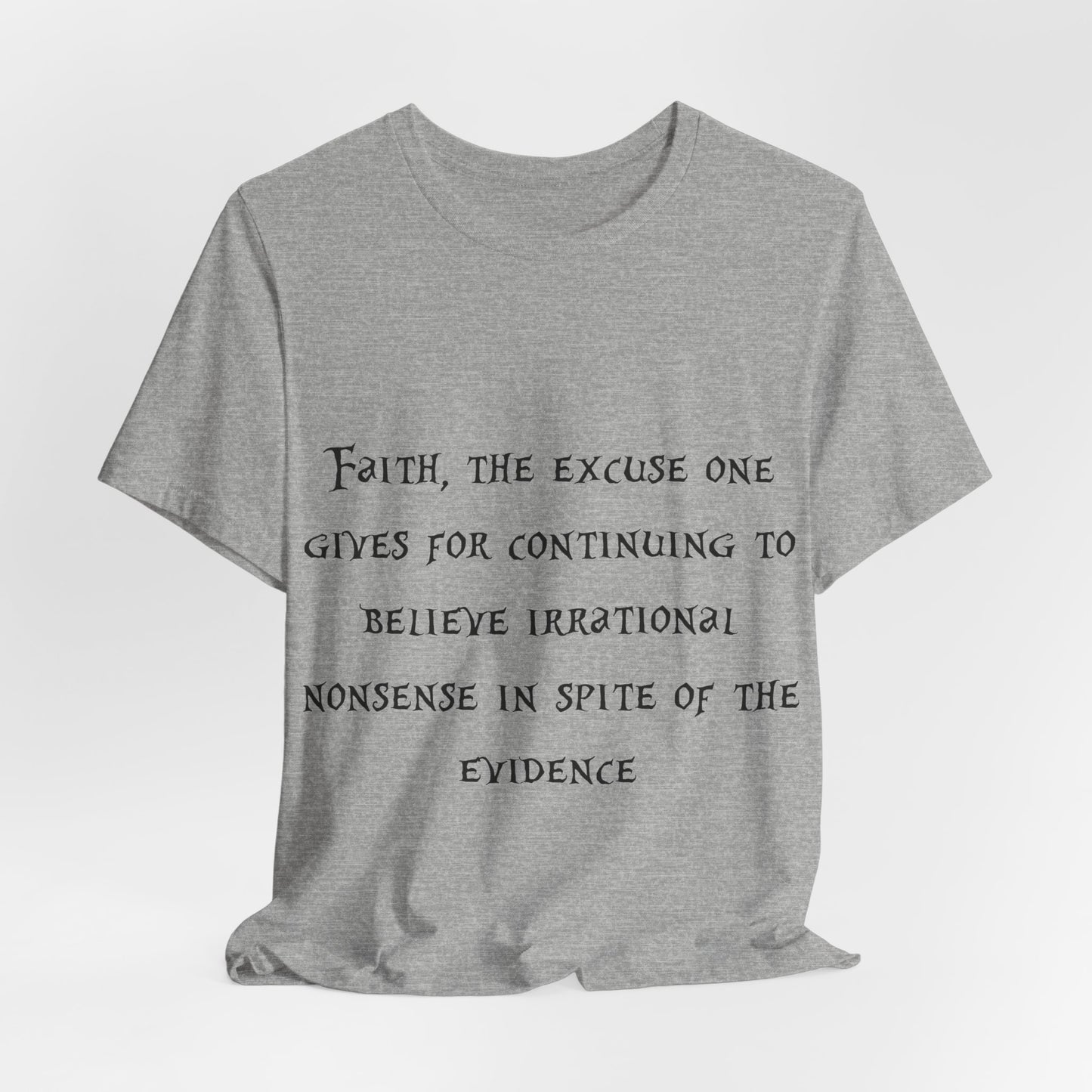 Faith, The Excuse One Gives.. Atheist Shirt, Anti Religion, Satire, Parody, Funny Gift, Science Shirt, Agnostic Shirt