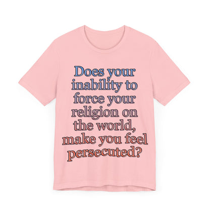 The Christian Persecution Complex... Atheist Shirt, Anti Religion, Satire, Parody, Funny Gift, Science Shirt, Agnostic Shirt