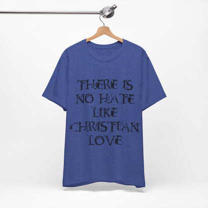 No Hate Like Christian Love Shirt... Atheist Shirt, Anti Religion, Satire, Parody, Funny Gift, Science Shirt, Agnostic Shirt