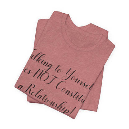 Talking To Yourself Isn't a Relationship!, Atheist Shirt, Secular, Humanist, Science, Reason
