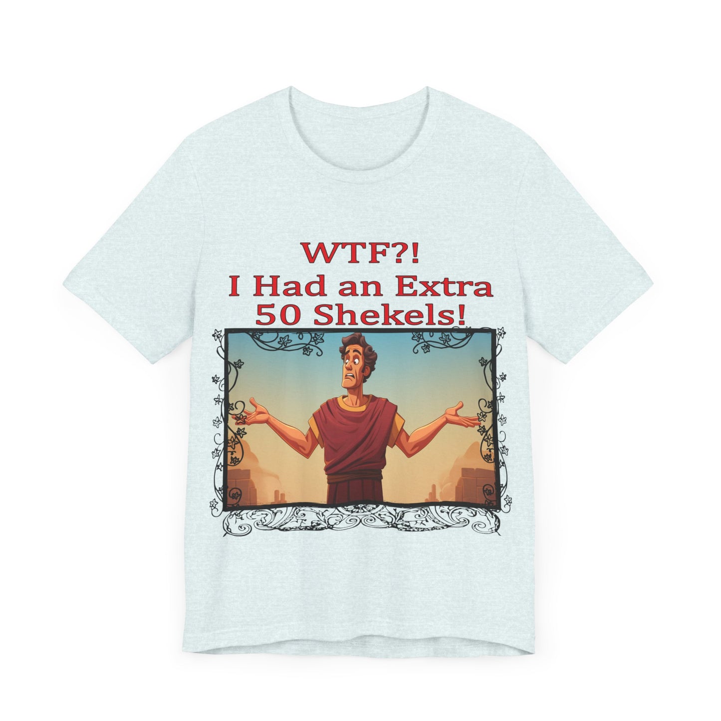 WTF!, I Had an Extra 50 Shekels... Satire, Parody, Funny Gift, Science Shirt, Agnostic Shirt