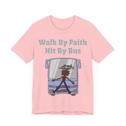 Walk By Faith, Hit By Bus!, Atheist Shirt, Anti Religion, Satire, Parody, Funny Gift, Science Shirt, Liberal Shirt