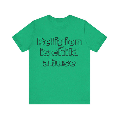 Religion is Child Abuse... Atheist Shirt, Anti Religion, Satire, Parody, Funny Gift, Science Shirt, Agnostic Shirt