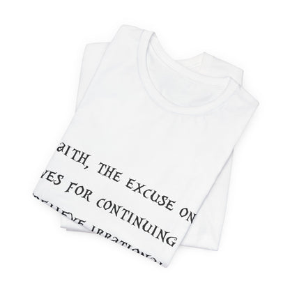 Faith, The Excuse One Gives.. Atheist Shirt, Anti Religion, Satire, Parody, Funny Gift, Science Shirt, Agnostic Shirt
