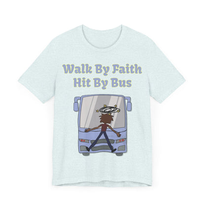 Walk By Faith, Hit By Bus!, Atheist Shirt, Anti Religion, Satire, Parody, Funny Gift, Science Shirt, Liberal Shirt