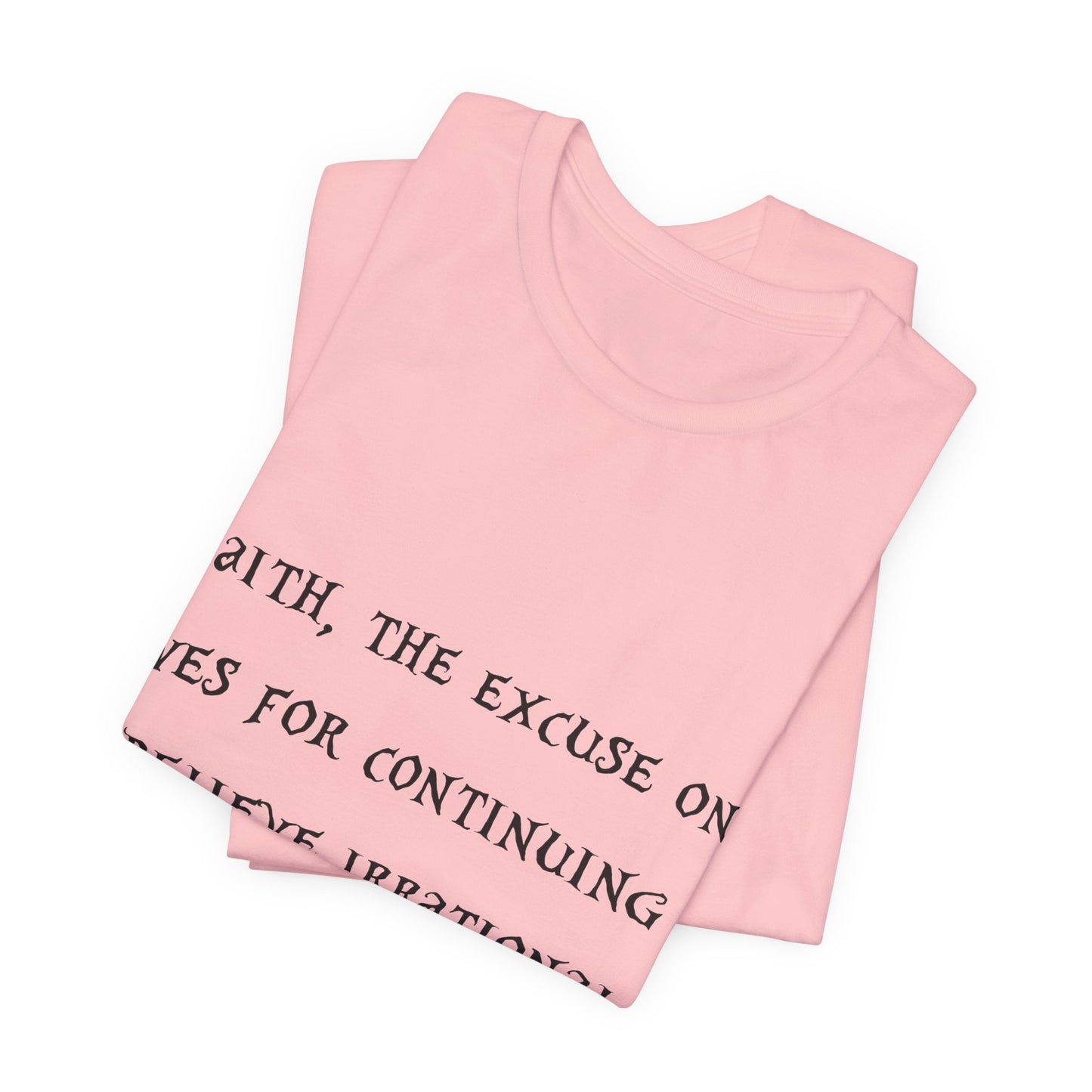 Faith, The Excuse One Gives.. Atheist Shirt, Anti Religion, Satire, Parody, Funny Gift, Science Shirt, Agnostic Shirt