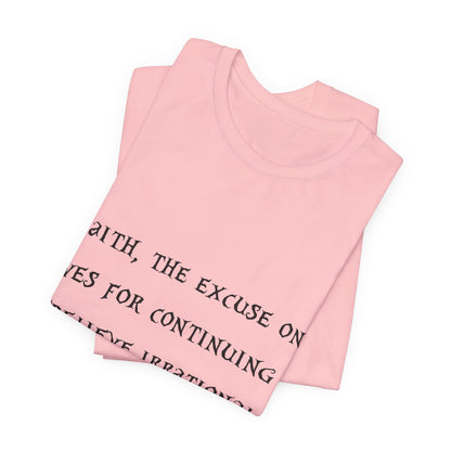 Faith, The Excuse One Gives.. Atheist Shirt, Anti Religion, Satire, Parody, Funny Gift, Science Shirt, Agnostic Shirt