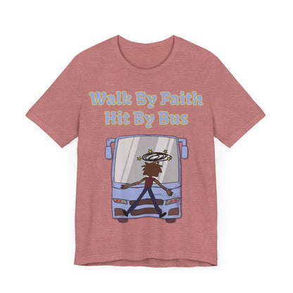 Walk By Faith, Hit By Bus!, Atheist Shirt, Anti Religion, Satire, Parody, Funny Gift, Science Shirt, Liberal Shirt