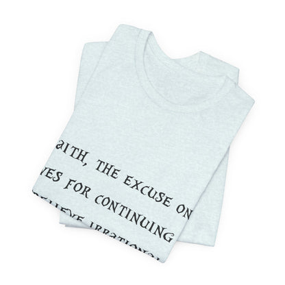 Faith, The Excuse One Gives.. Atheist Shirt, Anti Religion, Satire, Parody, Funny Gift, Science Shirt, Agnostic Shirt