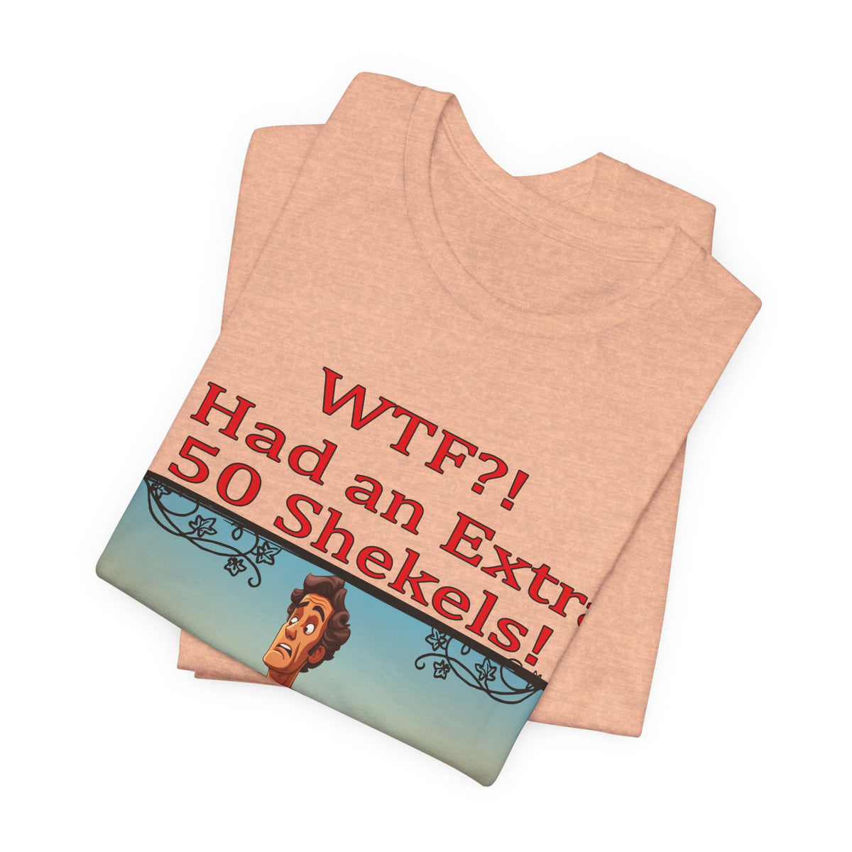 WTF!, I Had an Extra 50 Shekels... Satire, Parody, Funny Gift, Science Shirt, Agnostic Shirt