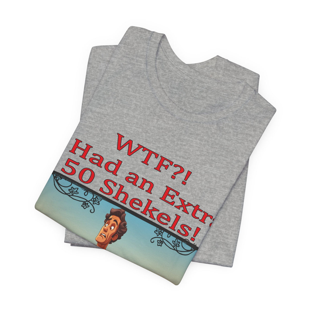 WTF!, I Had an Extra 50 Shekels... Satire, Parody, Funny Gift, Science Shirt, Agnostic Shirt