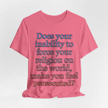 The Christian Persecution Complex... Atheist Shirt, Anti Religion, Satire, Parody, Funny Gift, Science Shirt, Agnostic Shirt