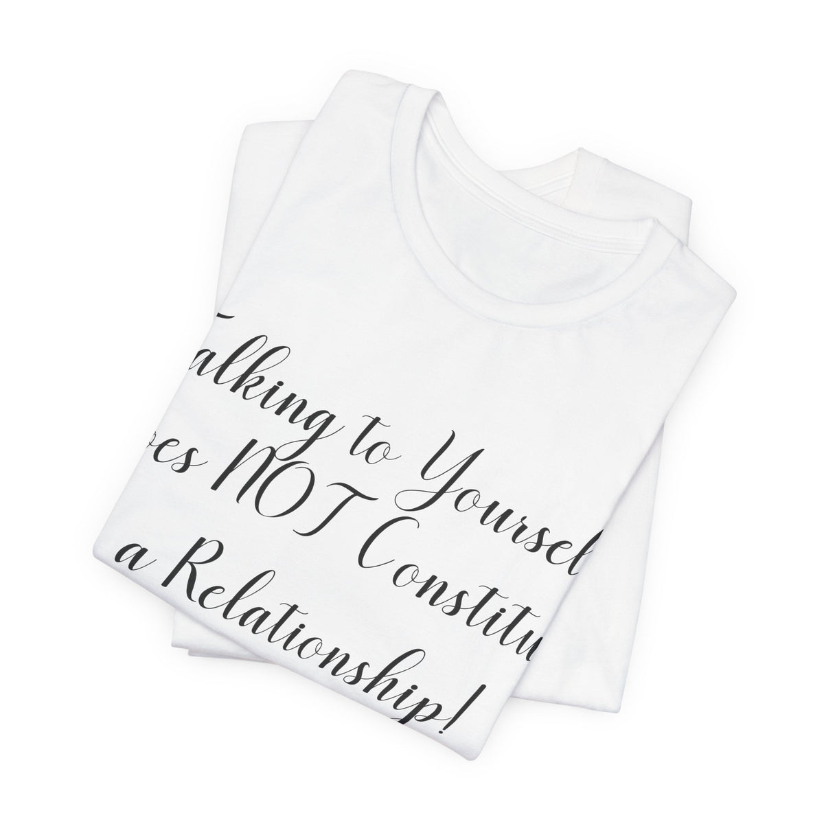 Talking To Yourself Isn't a Relationship!, Atheist Shirt, Secular, Humanist, Science, Reason