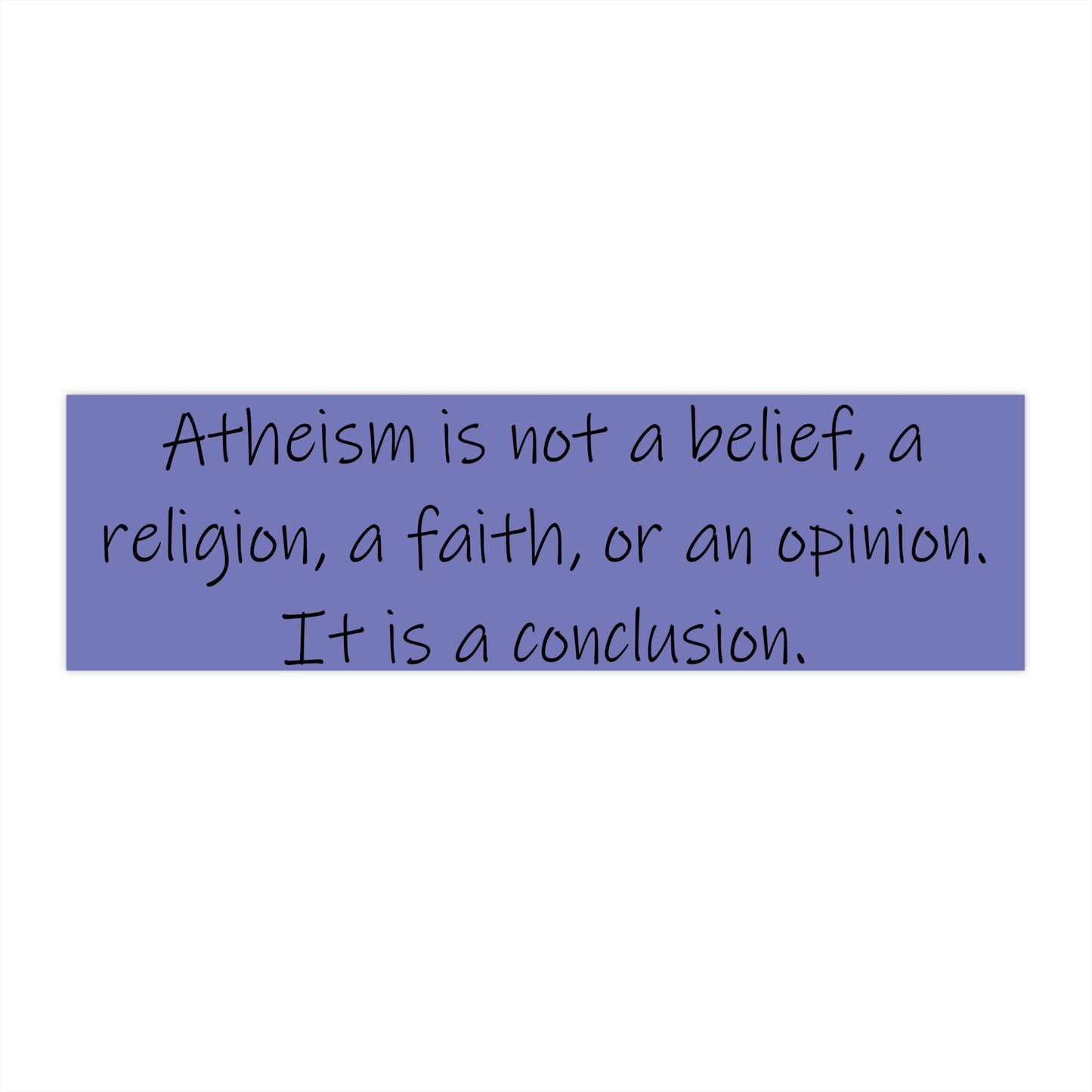 Atheism is a Conclusion Bumper Sticker, Atheist Sticker, Agnostic Sticker, Science Sticker, Anti Religion Sticker V3