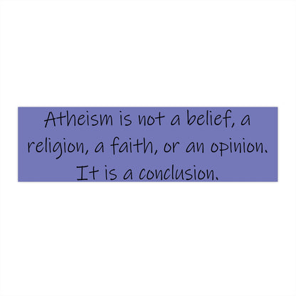 Atheism is a Conclusion Bumper Sticker, Atheist Sticker, Agnostic Sticker, Science Sticker, Anti Religion Sticker V3