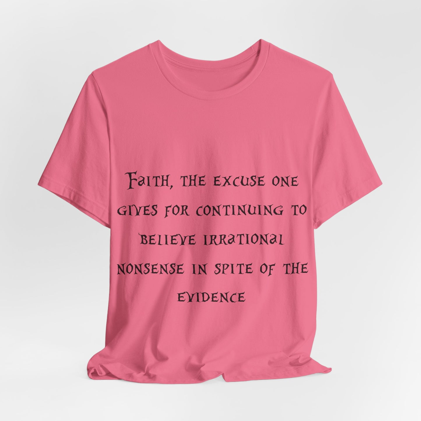 Faith, The Excuse One Gives.. Atheist Shirt, Anti Religion, Satire, Parody, Funny Gift, Science Shirt, Agnostic Shirt