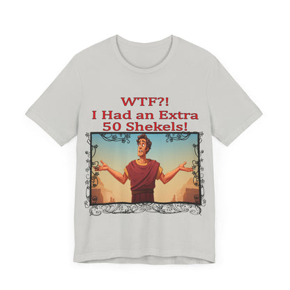 WTF!, I Had an Extra 50 Shekels... Satire, Parody, Funny Gift, Science Shirt, Agnostic Shirt