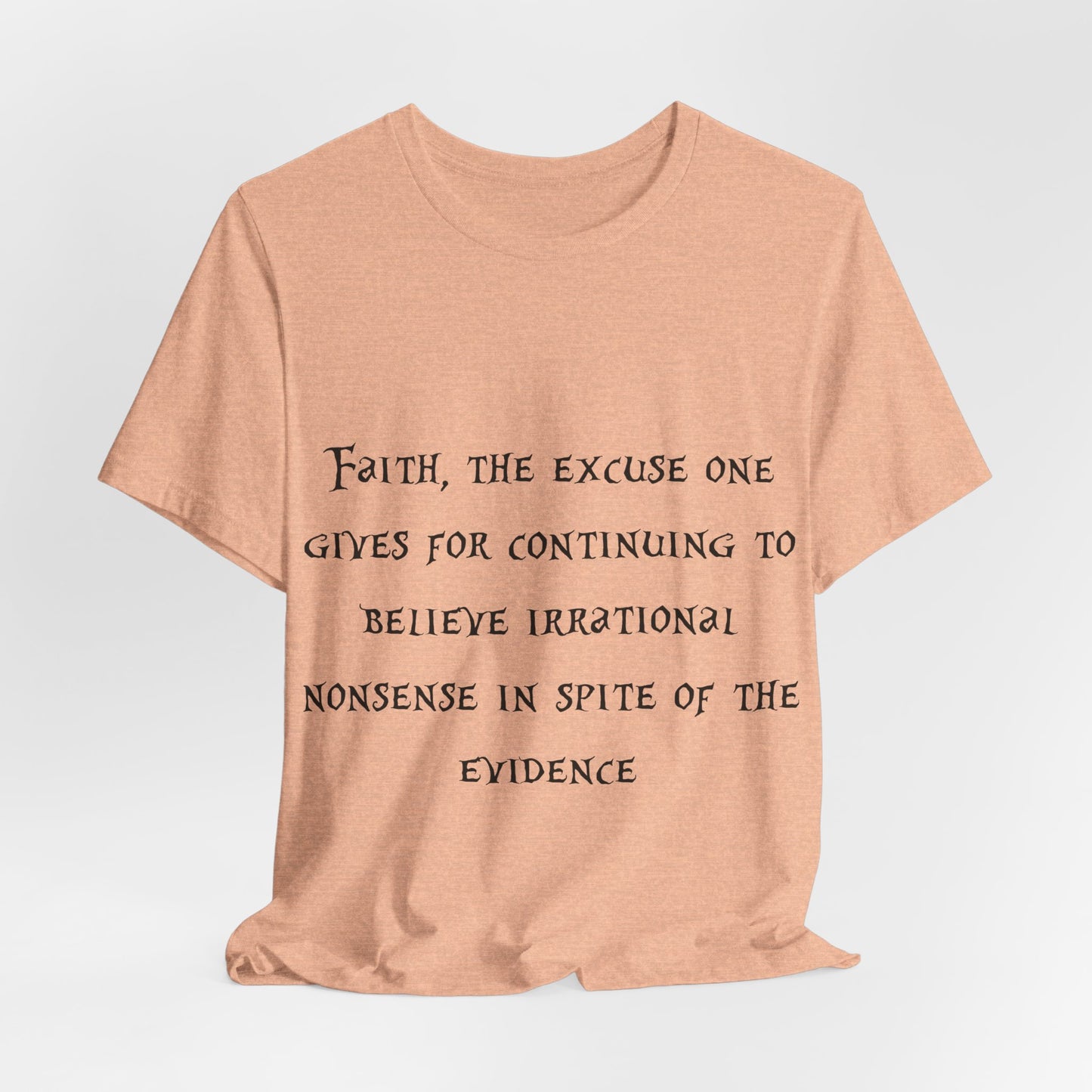 Faith, The Excuse One Gives.. Atheist Shirt, Anti Religion, Satire, Parody, Funny Gift, Science Shirt, Agnostic Shirt