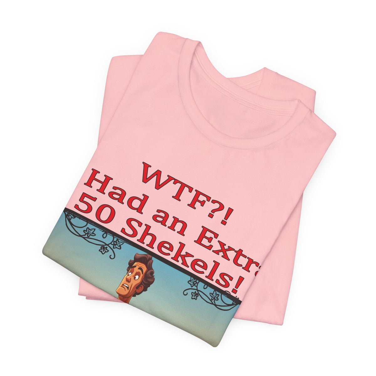 WTF!, I Had an Extra 50 Shekels... Satire, Parody, Funny Gift, Science Shirt, Agnostic Shirt