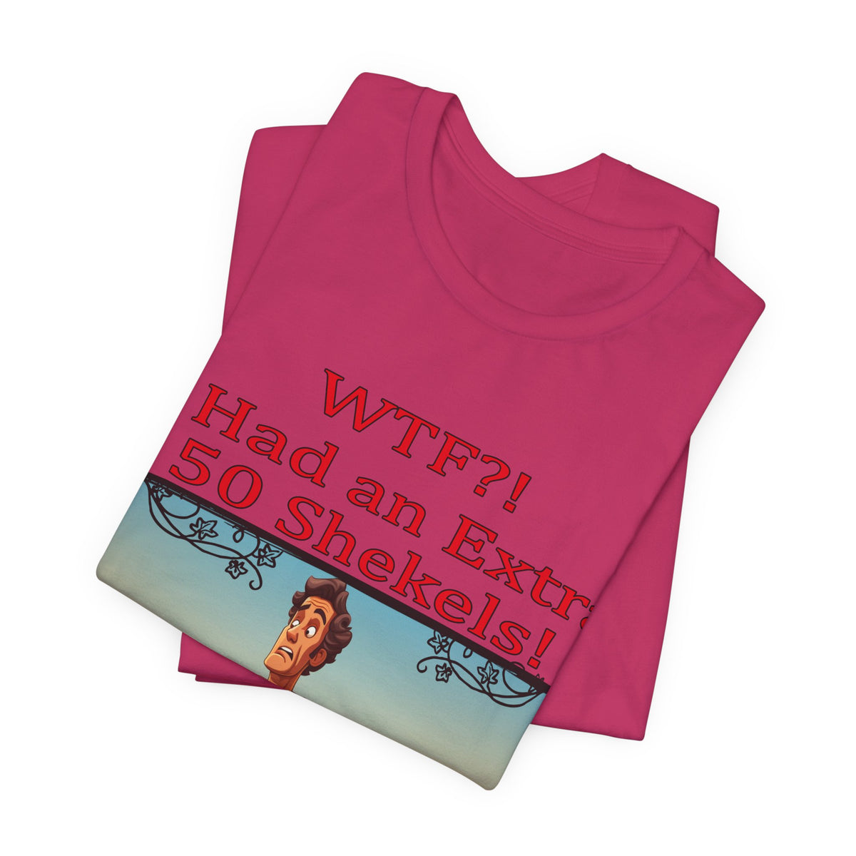 WTF!, I Had an Extra 50 Shekels... Satire, Parody, Funny Gift, Science Shirt, Agnostic Shirt