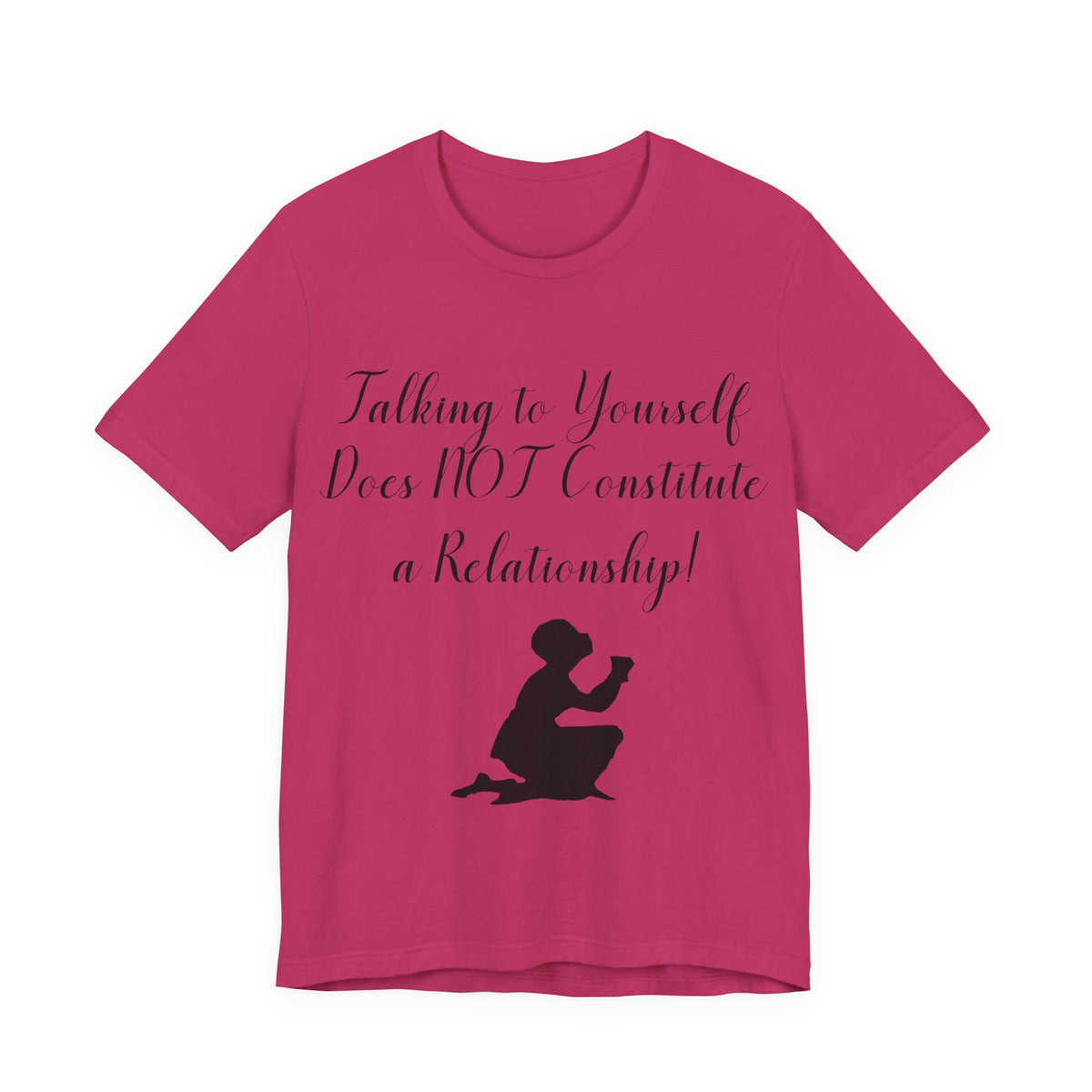 Talking To Yourself Isn't a Relationship!, Atheist Shirt, Secular, Humanist, Science, Reason