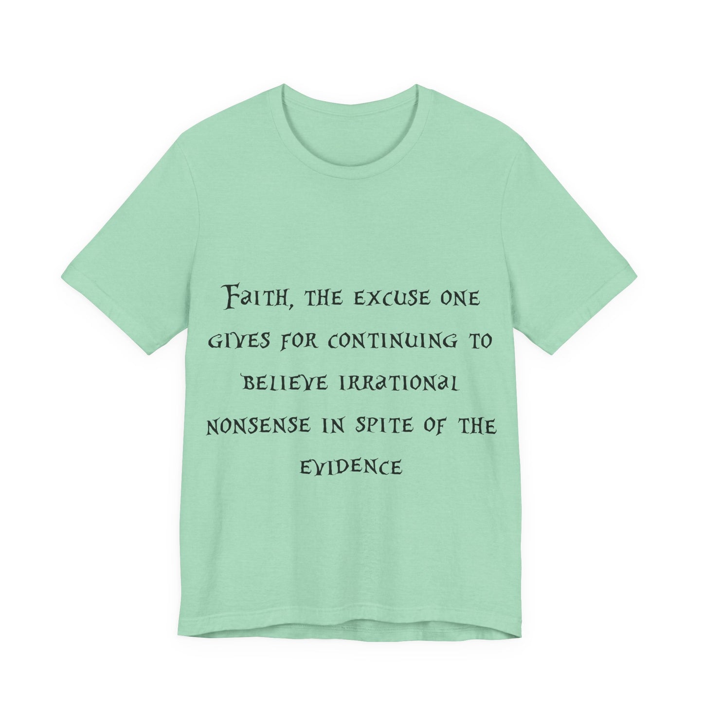 Faith, The Excuse One Gives.. Atheist Shirt, Anti Religion, Satire, Parody, Funny Gift, Science Shirt, Agnostic Shirt
