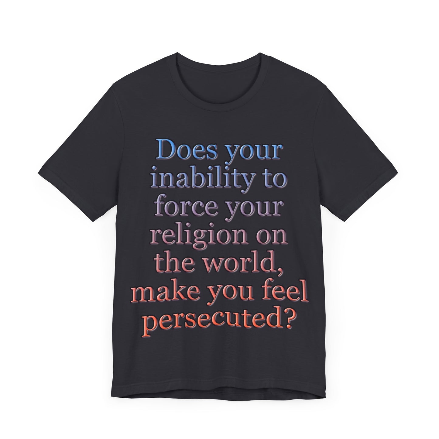 The Christian Persecution Complex... Atheist Shirt, Anti Religion, Satire, Parody, Funny Gift, Science Shirt, Agnostic Shirt