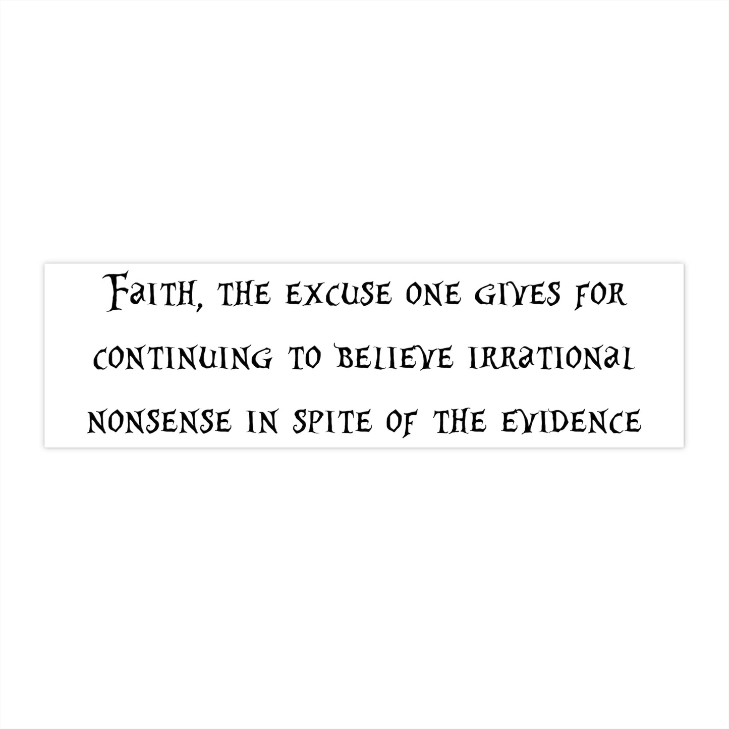 Faith, The Excuse One Gives Bumper Sticker, Atheist Sticker, Agnostic Sticker, Science Sticker, Anti Religion Sticker