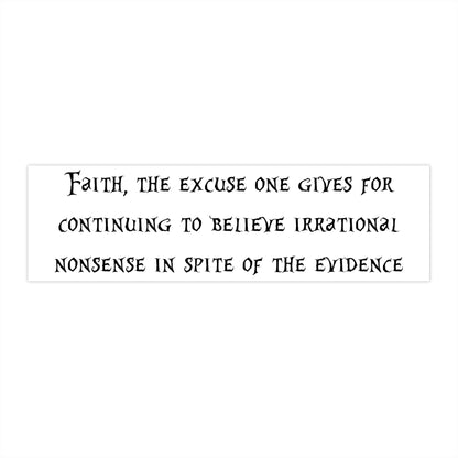 Faith, The Excuse One Gives Bumper Sticker, Atheist Sticker, Agnostic Sticker, Science Sticker, Anti Religion Sticker