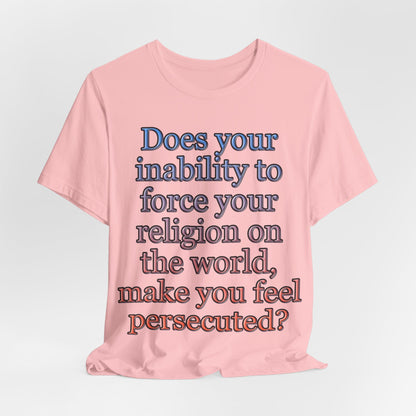 The Christian Persecution Complex... Atheist Shirt, Anti Religion, Satire, Parody, Funny Gift, Science Shirt, Agnostic Shirt