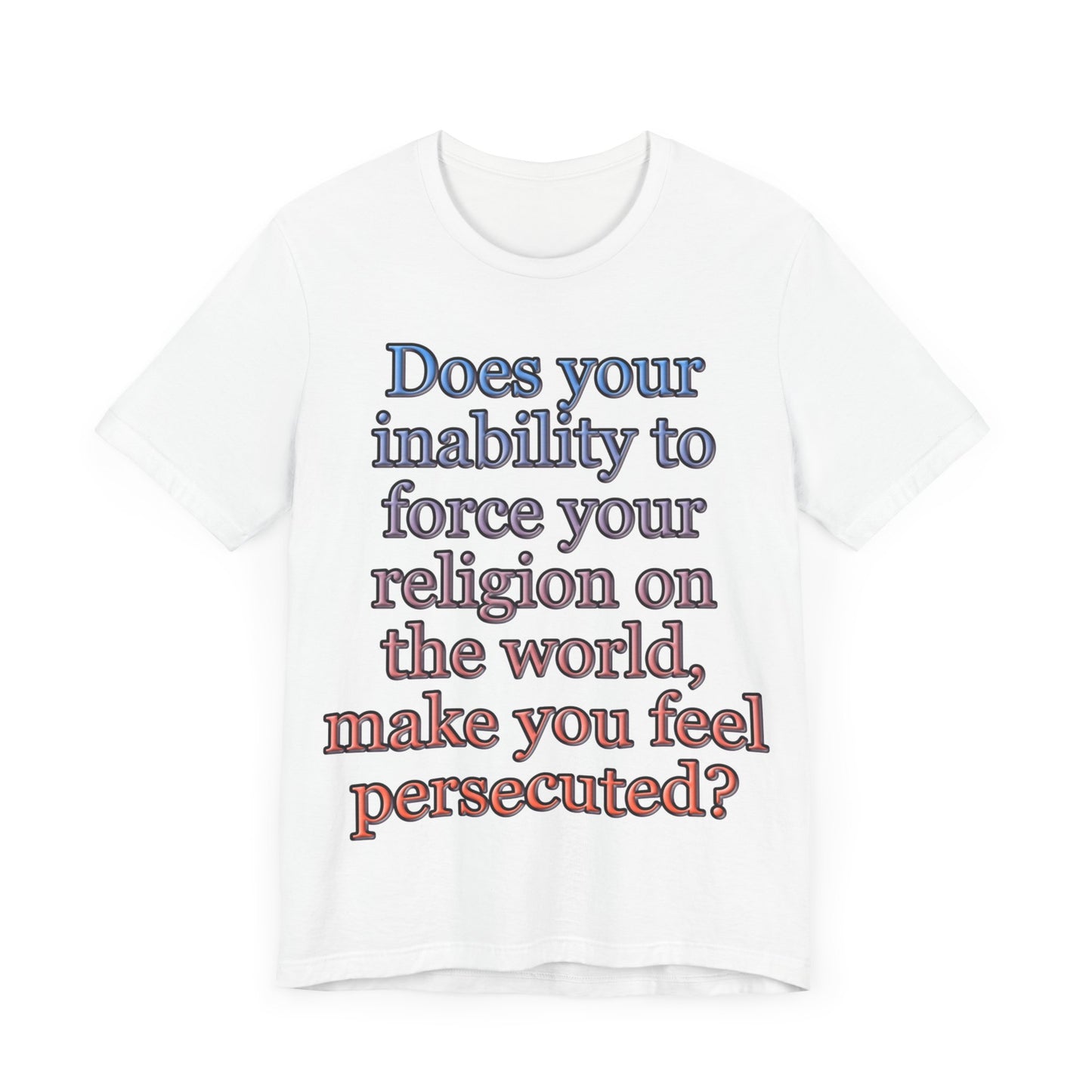 The Christian Persecution Complex... Atheist Shirt, Anti Religion, Satire, Parody, Funny Gift, Science Shirt, Agnostic Shirt