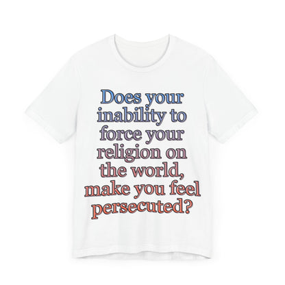 The Christian Persecution Complex... Atheist Shirt, Anti Religion, Satire, Parody, Funny Gift, Science Shirt, Agnostic Shirt