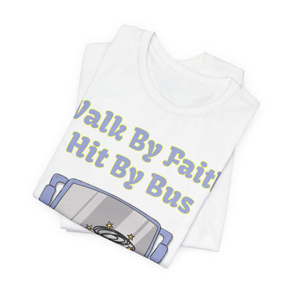 Walk By Faith, Hit By Bus!, Atheist Shirt, Anti Religion, Satire, Parody, Funny Gift, Science Shirt, Liberal Shirt