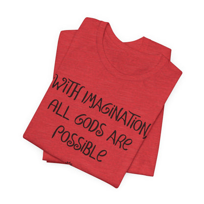 With Imagination, All Gods Are Possible, Atheist Shirt, Anti Religion, Satire, Parody, Funny Gift, Science Shirt