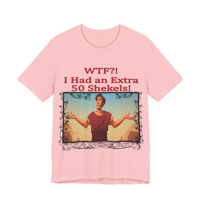 WTF!, I Had an Extra 50 Shekels... Satire, Parody, Funny Gift, Science Shirt, Agnostic Shirt