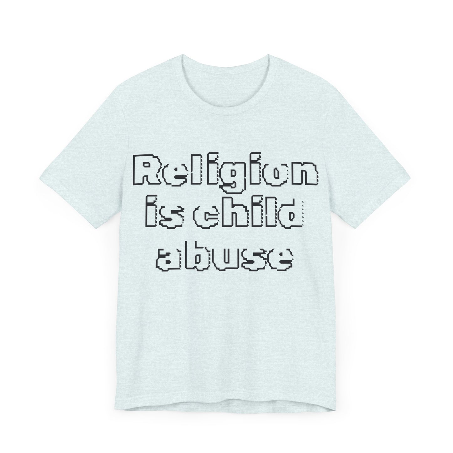 Religion is Child Abuse... Atheist Shirt, Anti Religion, Satire, Parody, Funny Gift, Science Shirt, Agnostic Shirt