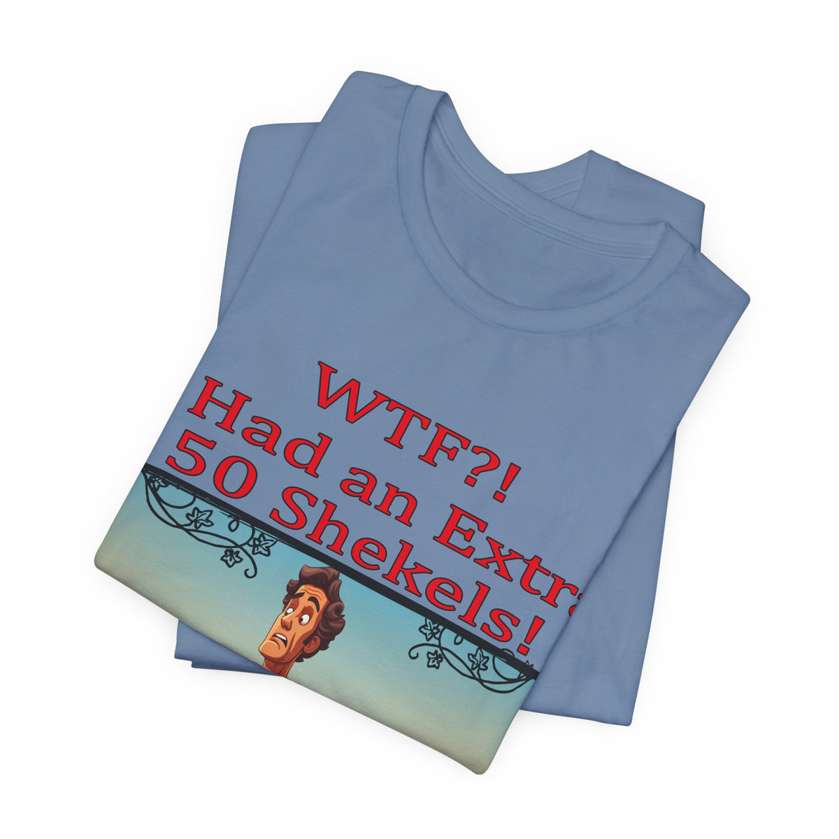 WTF!, I Had an Extra 50 Shekels... Satire, Parody, Funny Gift, Science Shirt, Agnostic Shirt