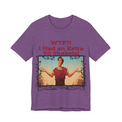 WTF!, I Had an Extra 50 Shekels... Satire, Parody, Funny Gift, Science Shirt, Agnostic Shirt