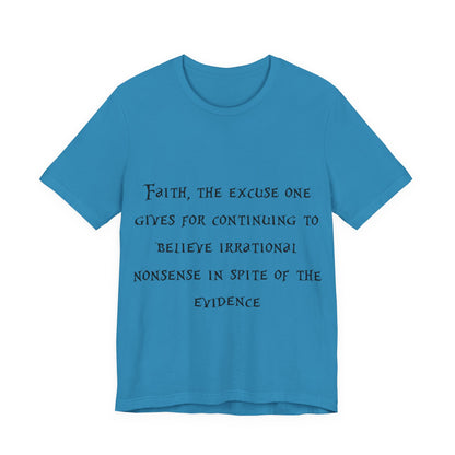 Faith, The Excuse One Gives.. Atheist Shirt, Anti Religion, Satire, Parody, Funny Gift, Science Shirt, Agnostic Shirt
