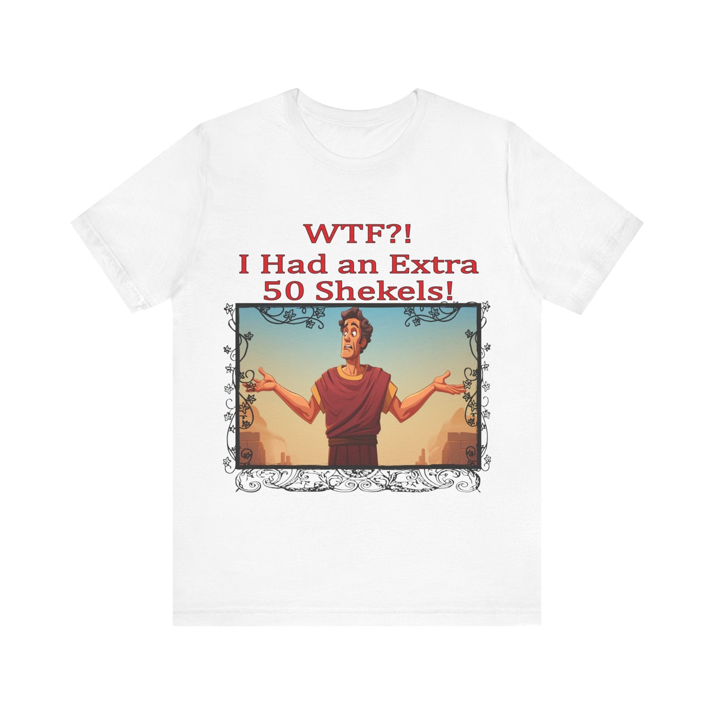 WTF!, I Had an Extra 50 Shekels... Satire, Parody, Funny Gift, Science Shirt, Agnostic Shirt