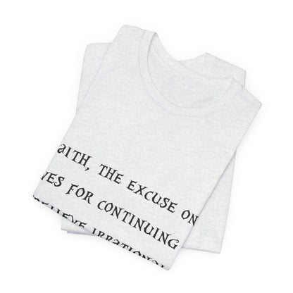 Faith, The Excuse One Gives.. Atheist Shirt, Anti Religion, Satire, Parody, Funny Gift, Science Shirt, Agnostic Shirt