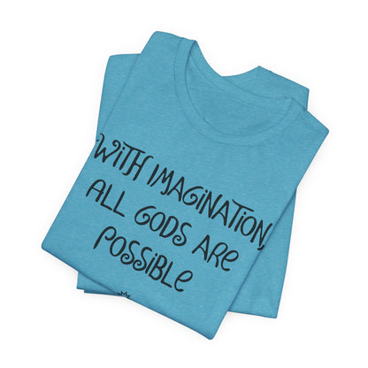 With Imagination, All Gods Are Possible, Atheist Shirt, Anti Religion, Satire, Parody, Funny Gift, Science Shirt