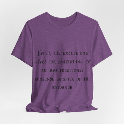 Faith, The Excuse One Gives.. Atheist Shirt, Anti Religion, Satire, Parody, Funny Gift, Science Shirt, Agnostic Shirt