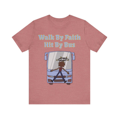 Walk By Faith, Hit By Bus!, Atheist Shirt, Anti Religion, Satire, Parody, Funny Gift, Science Shirt, Liberal Shirt