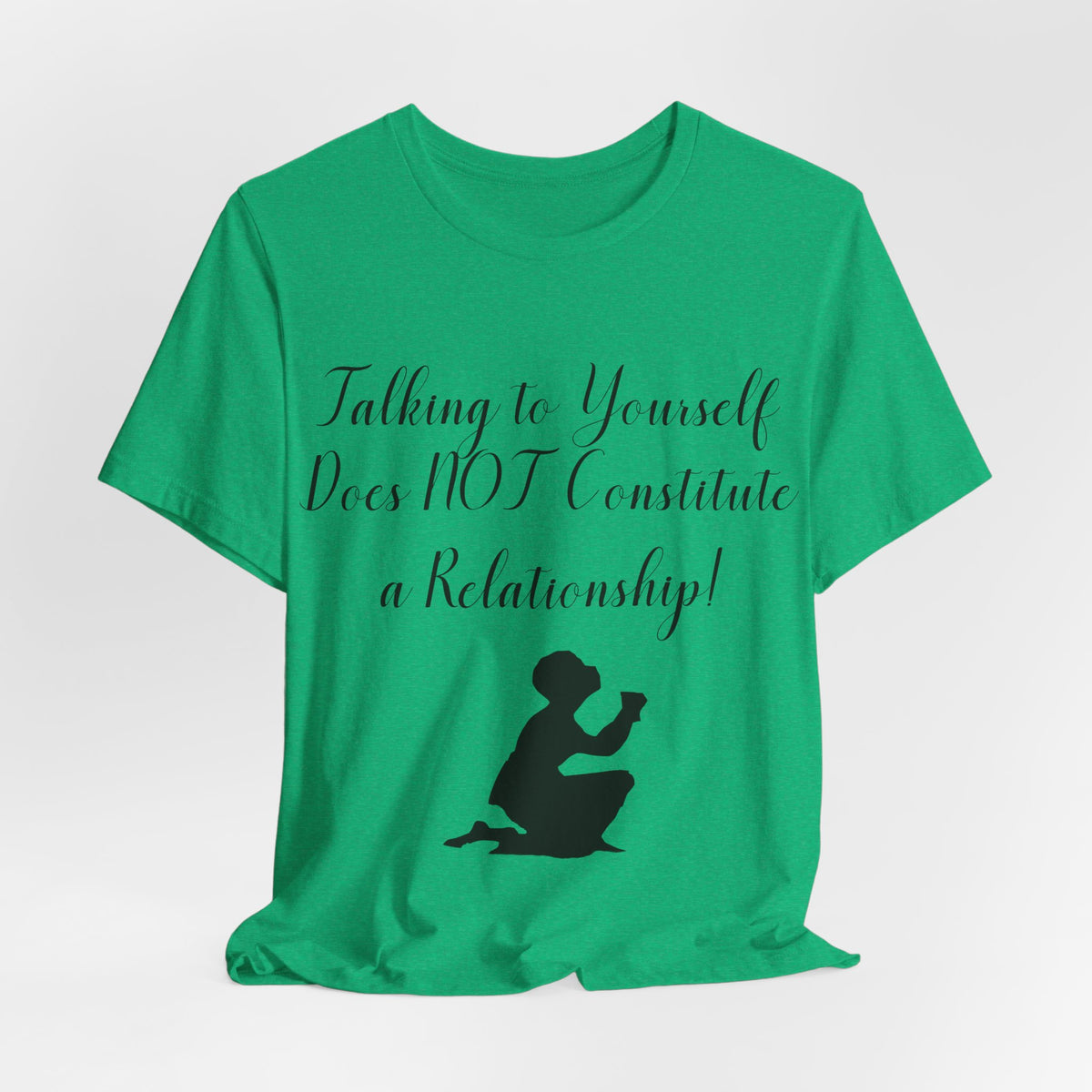 Talking To Yourself Isn't a Relationship!, Atheist Shirt, Secular, Humanist, Science, Reason